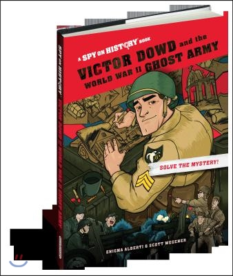 Victor Dowd and the World War II Ghost Army: A Spy on History Book