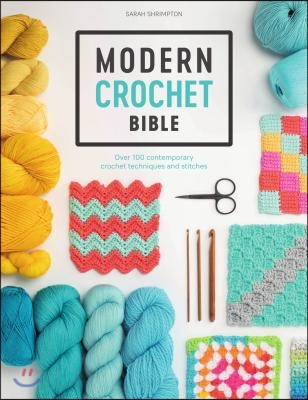Modern Crochet Bible: Over 100 Techniques for Contemporary Crochet