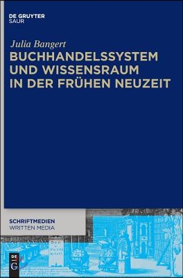 Buchhandelssystem und Wissensraum in der Frühen Neuzeit