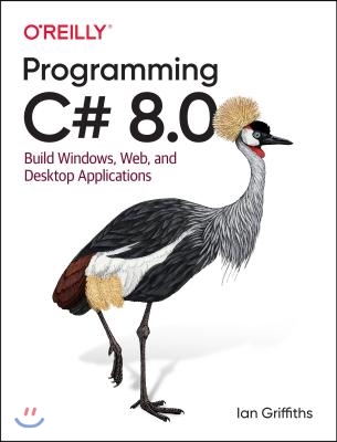 Programming C# 8.0: Build Cloud, Web, and Desktop Applications