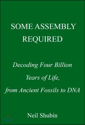 Some Assembly Required: Decoding Four Billion Years of Life, from Ancient Fossils to DNA