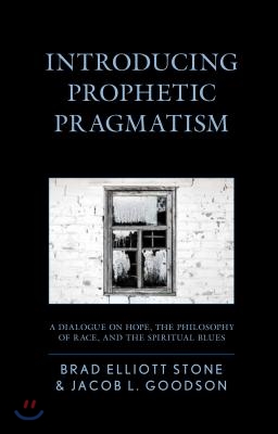 Introducing Prophetic Pragmatism: A Dialogue on Hope, the Philosophy of Race, and the Spiritual Blues