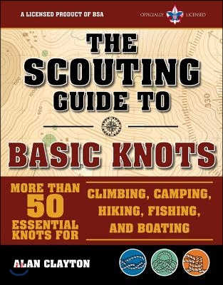 The Scouting Guide to Basic Knots: An Officially-Licensed Book of the Boy Scouts of America: More Than 50 Essential Knots for Climbing, Camping, Hikin