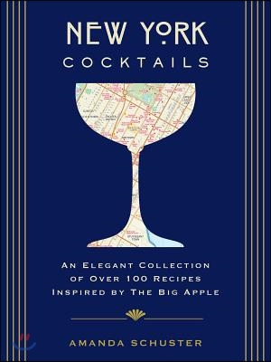 New York Cocktails: An Elegant Collection of Over 100 Recipes Inspired by the Big Apple (Travel Cookbooks, NYC Cocktails and Drinks, Histo