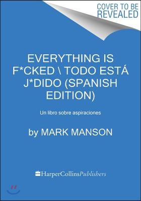 Everything Is F*cked \ Todo esta j*dido