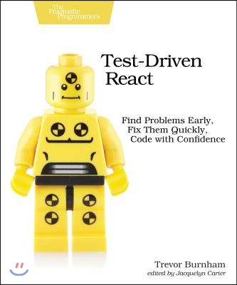 Test-Driven React: Find Problems Early, Fix Them Quickly, Code with Confidence