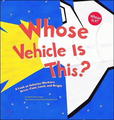 Whose Vehicle Is This?: A Look at Vehicles Workers Drive - Fast, Loud, and Bright