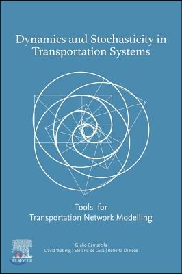 Dynamics and Stochasticity in Transportation Systems: Tools for Transportation Network Modelling