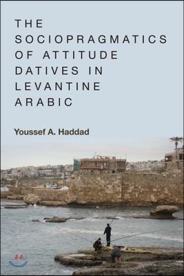 The Sociopragmatics of Attitude Datives in Levantine Arabic