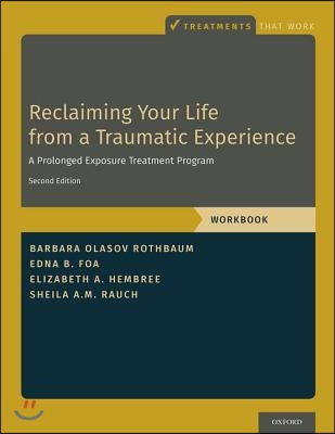 Reclaiming Your Life from a Traumatic Experience: A Prolonged Exposure Treatment Program - Workbook