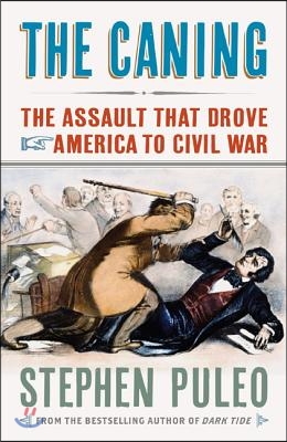The Caning: The Assault That Drove America to Civil War