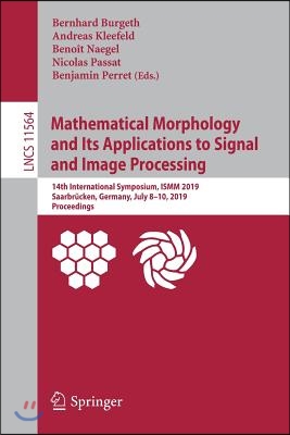 Mathematical Morphology and Its Applications to Signal and Image Processing: 14th International Symposium, Ismm 2019, Saarbrucken, Germany, July 8-10,