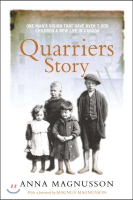 Quarriers Story: One Man&#39;s Vision That Gave 7,000 Children a New Life in Canada