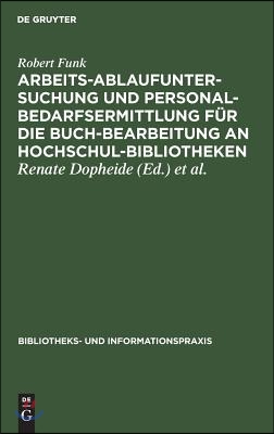 Arbeitsablaufuntersuchung und Personalbedarfsermittlung f&#252;r die Buchbearbeitung an Hochschulbibliotheken