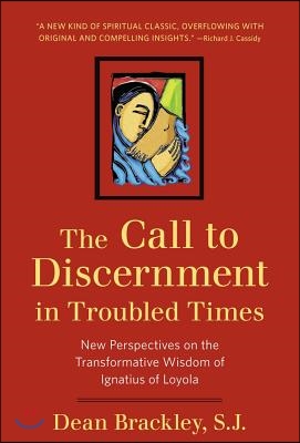 The Call to Discernment in Troubled Times New Perspectives on the Transformative Wisdom of Ignatius of Loyola