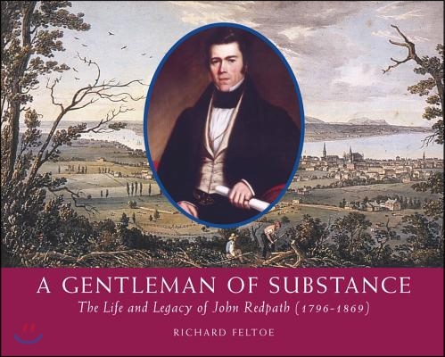 A Gentleman of Substance: The Life and Legacy of John Redpath (1796-1869)