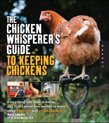 The Chicken Whisperer&#39;s Guide to Keeping Chickens