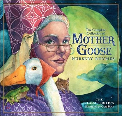 The Classic Collection of Mother Goose Nursery Rhymes: Over 100 Cherished Poems and Rhymes for Kids and Families