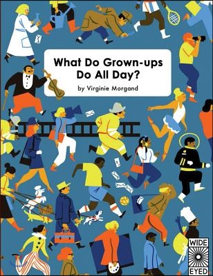 What Do Grown-Ups Do All Day?