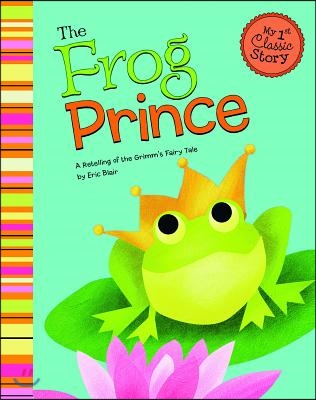 The Frog Prince: A Retelling of the Grimm&#39;s Fairy Tale