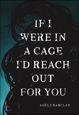 If I Were in a Cage I&#39;d Reach Out for You