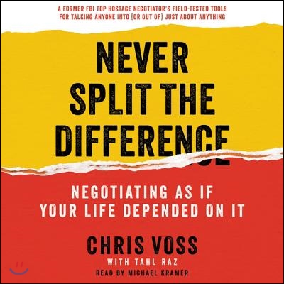 Never Split the Difference: Negotiating as If Your Life Depended on It