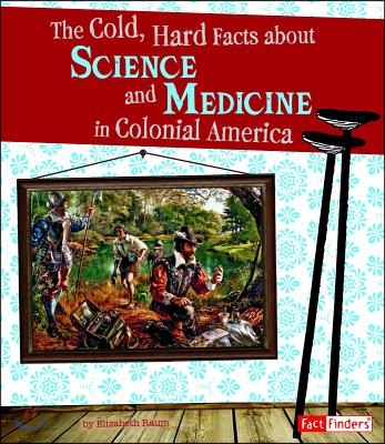 The Cold, Hard Facts about Science and Medicine in Colonial America