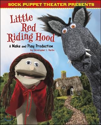 Sock Puppet Theater Presents Little Red Riding Hood: A Make &amp; Play Production