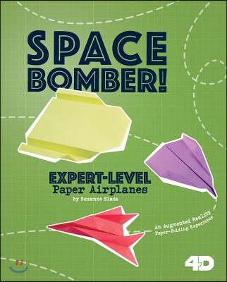 Space Bomber! Expert-Level Paper Airplanes: 4D an Augmented Reading Paper-Folding Experience