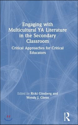 Engaging with Multicultural YA Literature in the Secondary Classroom: Critical Approaches for Critical Educators