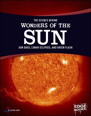 The Science Behind Wonders of the Sun: Sun Dogs, Lunar Eclipses, and Green Flash