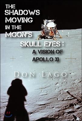 The Shadows Moving in the Moon&#39;s Skull Eyes: An Appreciation of Apollo XI