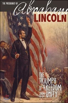 The Presidency of Abraham Lincoln: The Triumph of Freedom and Unity