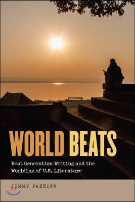 World Beats: Beat Generation Writing and the Worlding of U.S. Literature