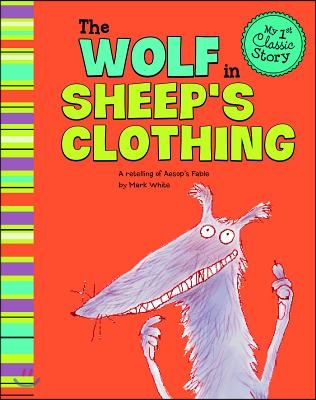 The Wolf in Sheep&#39;s Clothing: A Retelling of Aesop&#39;s Fable