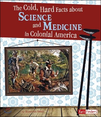 The Cold, Hard Facts About Science and Medicine in Colonial America