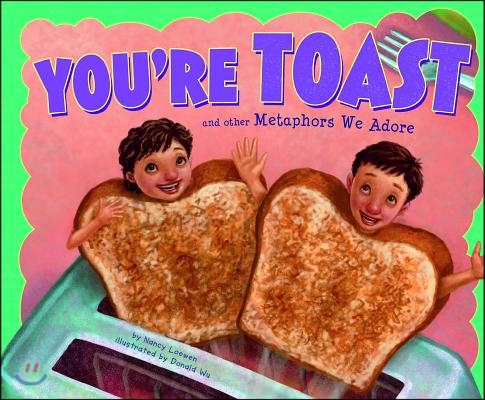 You're Toast and Other Metaphors We Adore