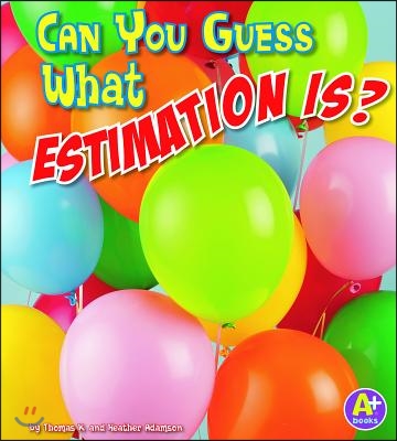 Can You Guess What Estimation Is?