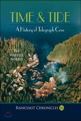 Raincoast Chronicles 16: Time & Tide: A History of Telegraph Cove