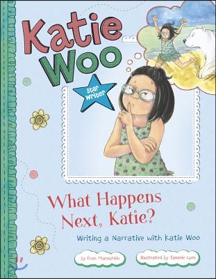 What Happens Next, Katie?: Writing a Narrative with Katie Woo