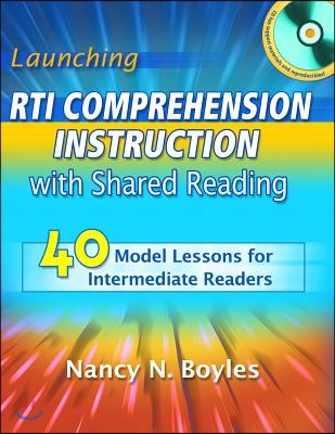 Launching RTI Comprehension Instruction with Shared Reading: 40 Model Lessons for Intermediate Readers [With CDROM]