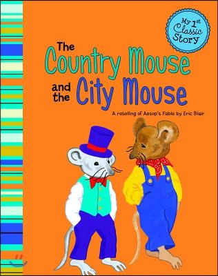 The Country Mouse and the City Mouse: A Retelling of Aesop&#39;s Fable