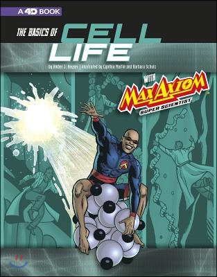 The Basics of Cell Life with Max Axiom, Super Scientist: 4D an Augmented Reading Science Experience