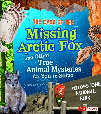 The Case of the Missing Arctic Fox and Other True Animal Mysteries for You to Solve