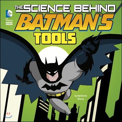 The Science Behind Batman&#39;s Tools