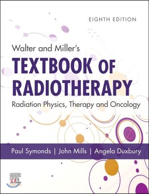 Walter and Miller&#39;s Textbook of Radiotherapy: Radiation Physics, Therapy and Oncology