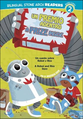 Un/A Premio Adentro/Prize Inside: Un Cuento Sobre Robot Y Rico/A Robot and Rico Story