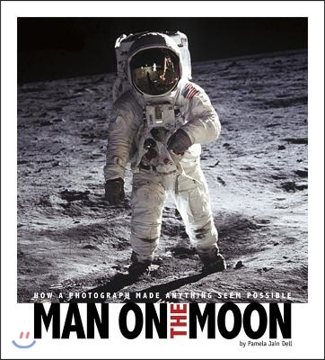 Man on the Moon: How a Photograph Made Anything Seem Possible