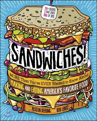 Sandwiches!: More Than You&#39;ve Ever Wanted to Know about Making and Eating America&#39;s Favorite Food