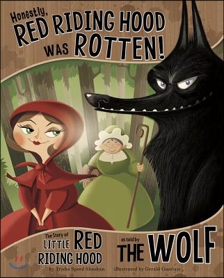 Honestly, Red Riding Hood Was Rotten!: The Story of Little Red Riding Hood as Told by the Wolf